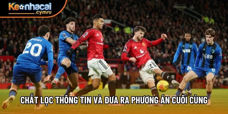 Chắt lọc thông tin và đưa ra phương án cuối cùng