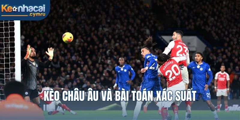 Kèo châu Âu và bài toán xác suất