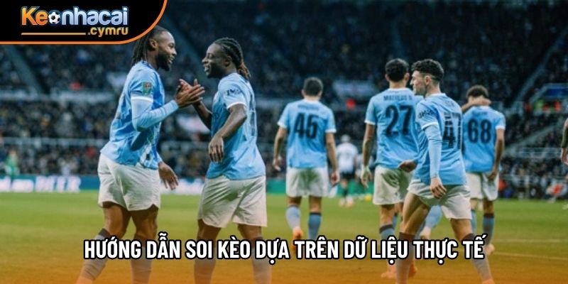 Hướng dẫn soi kèo dựa trên dữ liệu thực tế