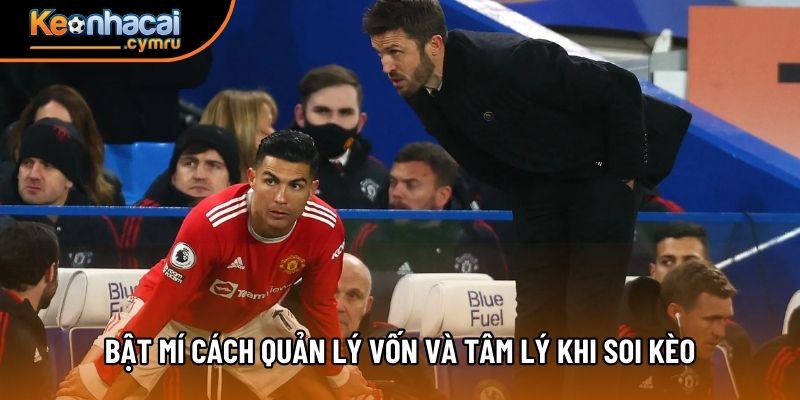 Bật mí cách quản lý vốn và tâm lý khi soi kèo