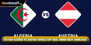 Soi Kèo Algeria Vs Austria World Cup 2026, 09h00 Ngày 28/06