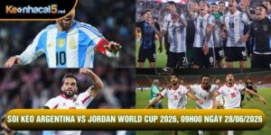 Soi Kèo Argentina Vs Jordan World Cup 2026, 09h00 Ngày 28/06