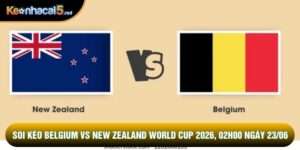 Soi kèo Belgium vs New Zealand World Cup 2026, 02h00 Ngày 23/06