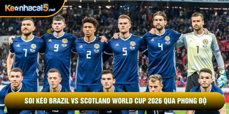 Soi kèo Brazil vs Scotland World Cup 2026 qua phong độ