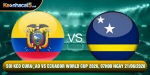 Soi kèo Curaçao vs Ecuador world cup 2026, 07h00 Ngày 21/06