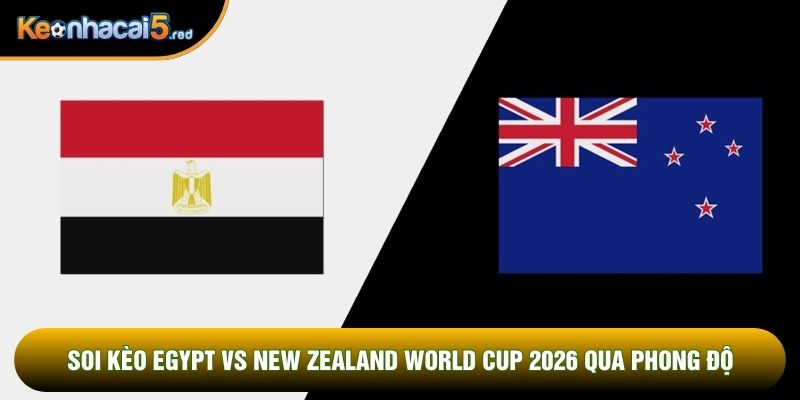 Soi kèo Egypt vs New Zealand world cup 2026 qua phong độSoi kèo Egypt vs New Zealand world cup 2026 qua phong độ