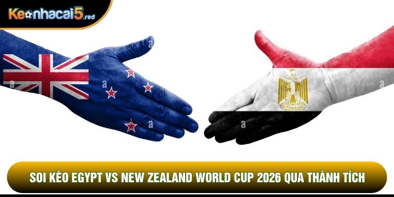 Soi kèo Egypt vs New Zealand world cup 2026 qua thành tích