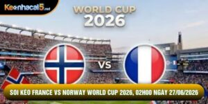 Soi Kèo France Vs Norway World Cup 2026, 02h00 Ngày 27/06