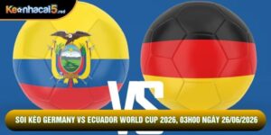 Soi Kèo Germany Vs Ecuador World Cup 2026, 03h00 Ngày 26/06