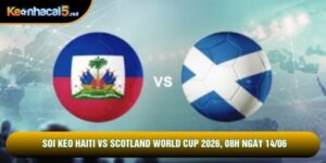 Soi Kèo Haiti Vs Scotland World Cup 2026, 08h Ngày 14/06