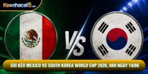 Soi Kèo Mexico Vs South Korea World Cup 2026, 08h Ngày 19/06