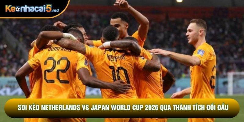 Soi kèo Netherlands vs Sweden World Cup 2026 qua thành tích đối đầu