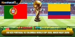 Soi Kèo Portugal Vs Colombia World Cup 2026, 06h30 Ngày 28/06