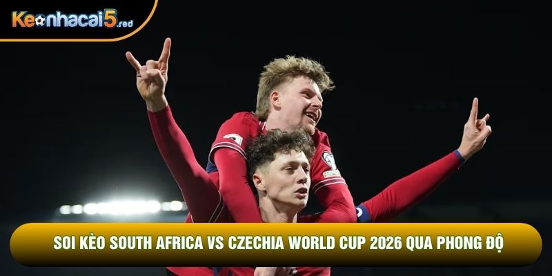 Soi kèo South Africa vs Czechia World Cup 2026 qua phong độ