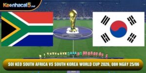 Soi Kèo South Africa Vs South Korea World Cup 2026, 08h Ngày 25/06