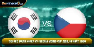 Soi Kèo South Korea Vs Czechia World Cup 2026, 09 Ngày 12/06