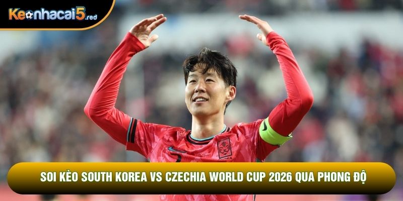 Soi kèo South Korea vs Czechia World Cup 2026 qua phong độ