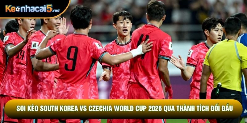 Soi kèo South Korea vs Czechia World Cup 2026 qua thành tích đối đầu